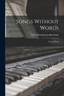 Songs Without Words: For the Piano di Felix Mendelssohn-Bartholdy edito da LEGARE STREET PR