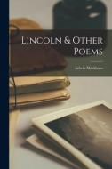 Lincoln & Other Poems di Edwin Markham edito da LEGARE STREET PR