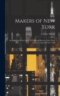 Makers of New York; an Historical Work, Giving Portraits and Sketches of the Most Eminent Citizens of New York di Charles Morris edito da LEGARE STREET PR