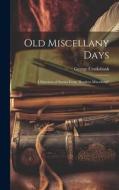 Old Miscellany Days: A Selection of Stories From "Bentleys Miscellany" di George Cruikshank edito da LEGARE STREET PR