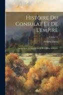 Histoire Du Consulat Et De L'empire: Faisant Suite À L'histoire De La Révolution Française; Volume 12 di Adolphe Thiers edito da LEGARE STREET PR