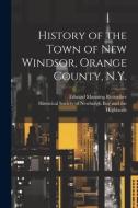 History of the Town of New Windsor, Orange County, N.Y. di Edward Manning Ruttenber edito da LEGARE STREET PR
