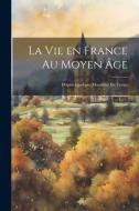 La vie en France au moyen âge: D'après quelques moralistes du temps di Anonymous edito da LEGARE STREET PR