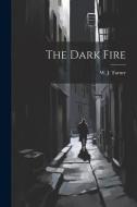 The Dark Fire di W. J. Turner edito da LEGARE STREET PR