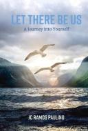 Let There Be Us: A Journey Into Yourself di Jc Ramos Paulino edito da BOOKBABY