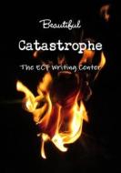Beautiful Catastrophe di The ECF Writing Center edito da Lulu.com