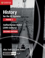 History for the Ib Diploma Paper 2 Authoritarian States (20th Century) with Cambridge Elevate Edition di Allan Todd, Sally Waller edito da CAMBRIDGE