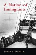 A Nation Of Immigrants di Susan F. Martin edito da Cambridge University Press