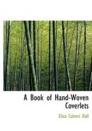 A Book Of Hand-woven Coverlets di Eliza Calvert Hall edito da Bibliolife