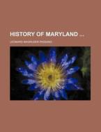 History of Maryland di Leonard Magruder Passano edito da Rarebooksclub.com