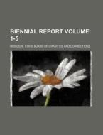 Biennial Report Volume 1-5 di Missouri State Board Corrections edito da Rarebooksclub.com