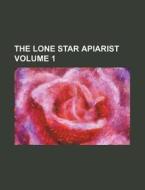 The Lone Star Apiarist Volume 1 di Books Group edito da Rarebooksclub.com