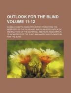 Outlook for the Blind Volume 11-12 di Massachusetts Association Blind edito da Rarebooksclub.com
