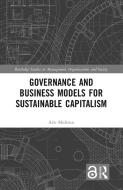 Governance And Business Models For Sustainable Capitalism di Atle Midttun edito da Taylor & Francis Ltd