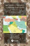 Battlefield Forensics for Persian Gulf States di Don Mikko, William Bailey edito da Taylor & Francis Ltd