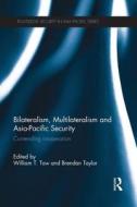 Bilateralism, Multilateralism And Asia-pacific Security edito da Taylor & Francis Ltd