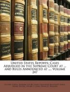 Cases Adjudged In The Supreme Court At ... And Rules Announced At ..., Volume 247 di John Chandler Bancroft Davis, Henry Putzel, Henry C. Lind edito da Bibliobazaar, Llc
