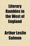 Literary Rambles In The West Of England di Arthur Leslie Salmon edito da General Books