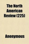 The North American Review 225 di Anonymous edito da General Books