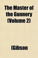 The Master Of The Gunnery Volume 2 di [Gibson edito da General Books