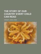 The Story Of Our Country Every Child Can Read di Jesse Lyman Hurlbut edito da General Books Llc