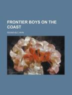 Frontier Boys On The Coast di Wyn Roosevelt edito da General Books Llc