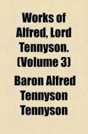 Works Of Alfred, Lord Tennyson. Volume di Baron Alfred Tennyson Tennyson edito da Rarebooksclub.com