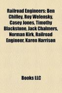 Railroad Engineers: Ben Chifley, Roy Wel di Books Llc edito da Books LLC, Wiki Series
