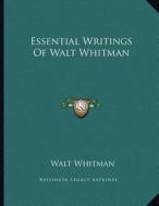 Essential Writings of Walt Whitman di Walt Whitman edito da Kessinger Publishing
