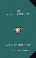 The Worn Doorstep di Margaret Sherwood edito da Kessinger Publishing