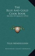 The Blue and Gold Cook Book: Recipes of Quality (1912) di Felix Mendelsohn edito da Kessinger Publishing