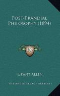 Post-Prandial Philosophy (1894) di Grant Allen edito da Kessinger Publishing