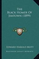The Black Homer of Jimtown (1899) di Edward Harold Mott edito da Kessinger Publishing