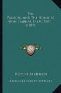 The Passions and the Homilies from Leabhar Breac Part 1 (1887) di Robert Atkinson edito da Kessinger Publishing