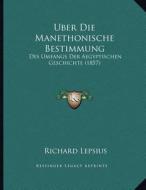 Uber Die Manethonische Bestimmung: Des Umfangs Der Aegyptischen Geschichte (1857) di Richard Lepsius edito da Kessinger Publishing