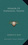 Memoir of Nathaniel Thayer di George E. Ellis edito da Kessinger Publishing