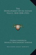 The Development of an Indian Policy, 1818-1858 (1921) di George Anderson, Manilal Bhagwandes Subedar edito da Kessinger Publishing