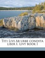 Titi Livi Ab Urbe Condita Liber I. Livy di Livy Livy edito da Nabu Press