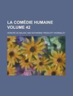 La Comedie Humaine Volume 42 di Honore De Balzac edito da Rarebooksclub.com