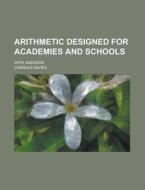 Arithmetic Designed for Academies and Schools; With Answers di Charles Davies edito da Rarebooksclub.com