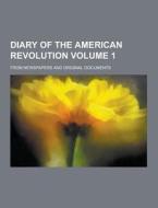 Diary Of The American Revolution; From Newspapers And Original Documents Volume 1 di Anonymous edito da Theclassics.us