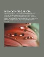 Músicos de Galicia di Fuente Wikipedia edito da Books LLC, Reference Series