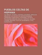 Pueblos celtas de Hispania di Source Wikipedia edito da Books LLC, Reference Series