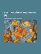 Les Tragedies D\'euripide (1 ) di Euripides edito da Rarebooksclub.com
