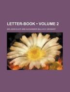 Letter-book (volume 2) di Sir John Eliot edito da General Books Llc