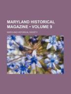 Maryland Historical Magazine (volume 9) di Maryland Historical Society edito da General Books Llc