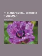 The Anatomical Memoirs (volume 1) di John Goodsir edito da General Books Llc