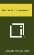 Middle East Pilgrimage di Roswell Park Johnson edito da Literary Licensing, LLC