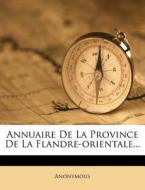 Annuaire de La Province de La Flandre-Orientale... di Anonymous edito da Nabu Press