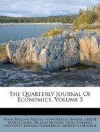The Quarterly Journal of Economics, Volume 5 di Frank William Taussig edito da Nabu Press